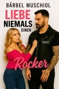 Cover-Bild zum Titel 'Liebe niemals einen Rocker' von 'Bärbel Muschiol'