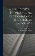 A High School Pronouncing Dictionary of the English Language - Noah Webster, William Greenleaf Webster