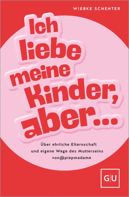 Ich liebe meine Kinder, aber ... - Wiebke Schenter