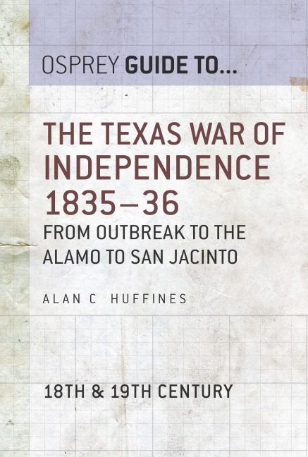 The Texas War of Independence 1835-36 - Alan C Huffines