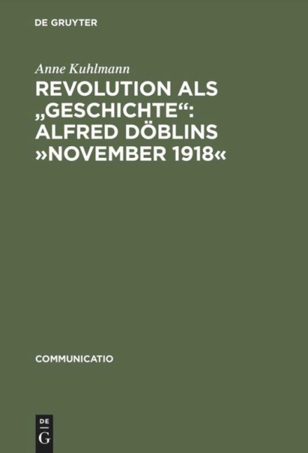 Revolution als "Geschichte": Alfred Döblins 'November 1918' - Anne Kuhlmann