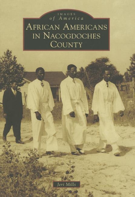 African Americans in Nacogdoches County - Jarlene Mills, Rolonda D Teal