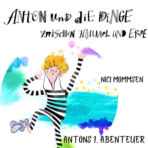 Anton und die Dinge zwischen Himmel und Erde - Nici Mommsen, Blanche Elliz