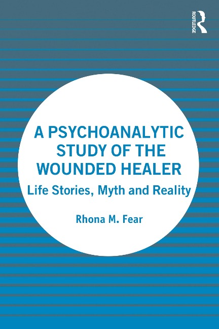 A Psychoanalytic Study of the Wounded Healer - Rhona M. Fear