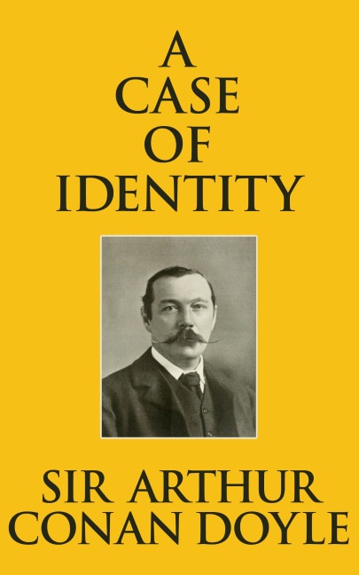 A Case of Identity - Arthur Conan Doyle