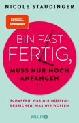 Cover-Bild zum Titel 'Bin fast fertig, muss nur noch anfangen' von 'Nicole Staudinger'