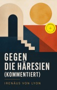 Cover-Bild zum Titel 'Gegen die Häresien (Kommentiert)' von 'Irenäus von Lyon'