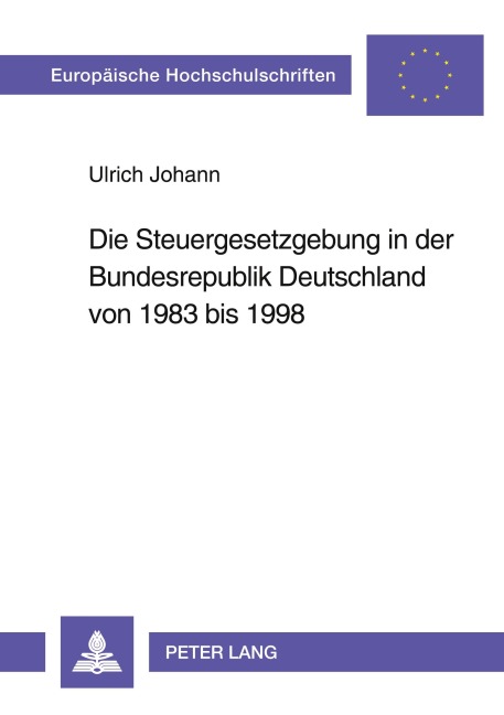 Die Steuergesetzgebung in der Bundesrepublik Deutschland von 1983 bis 1998 - Ulrich Johann