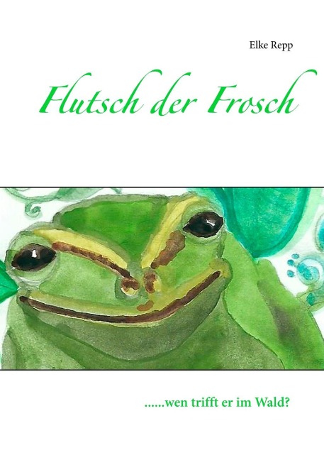 Flutsch der Frosch - Elke Repp