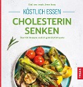 Köstlich essen - Cholesterin senken - Anne Iburg