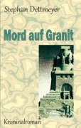 Cover-Bild zum Titel 'Mord auf Granit' von 'Stephan Dettmeyer'