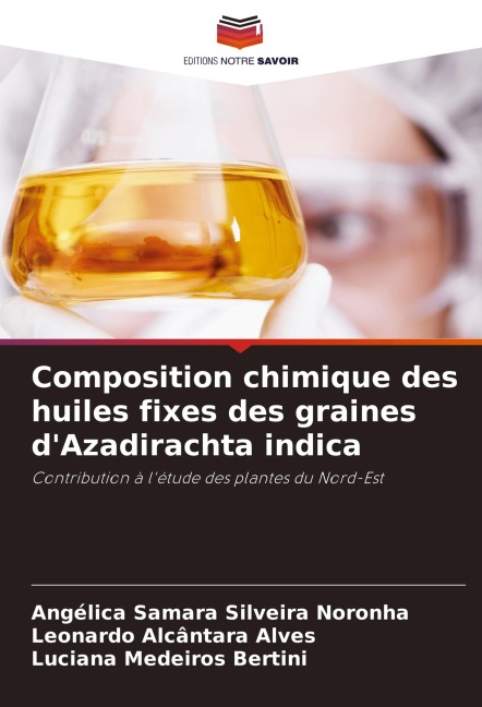 Composition chimique des huiles fixes des graines d'Azadirachta indica - Angélica Samara Silveira Noronha, Leonardo Alcântara Alves, Luciana Medeiros Bertini