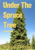 Cover-Bild zum Titel 'Under The Spruce Tree - A Short Story (Download For Free)' von 'Steve Doran'