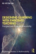 Cover-Bild zum Titel 'Designing Learning with Embodied Teaching' von 'Fei Victor Lim'