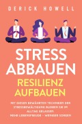 Cover-Bild zum Titel 'Stress abbauen - Resilienz aufbauen: Mit diesen bewährten Techniken der Stressbewältigung bleiben Sie im Alltag gelassen. Mehr Lebensfreude - weniger Sorgen' von 'Derick Howell'