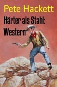 Härter als Stahl: Western - Pete Hackett