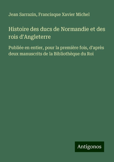 Histoire des ducs de Normandie et des rois d'Angleterre - Jean Sarrazin, Francisque Xavier Michel