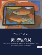 Cover-Bild zum Titel 'HISTOIRE DE LA PROSTITUTION' von 'Pierre Dufour'