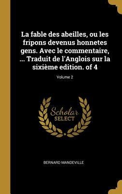 La fable des abeilles, ou les fripons devenus honnetes gens. Avec le commentaire, ... Traduit de l'Anglois sur la sixième edition. of 4; Volume 2 - Bernard Mandeville