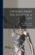 Cover-Bild zum Titel 'Ground Arms! The Story of a Life' von 'Bertha Von Suttner, Alice Asbury Abbott'