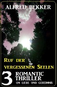 Ruf der vergessenen Seelen: 3 Romantic Thriller um Liebe und Geheimnis - Alfred Bekker