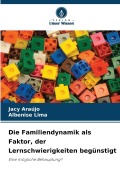 Cover-Bild zum Titel 'Die Familiendynamik als Faktor, der Lernschwierigkeiten begünstigt' von 'Jacy Araújo, Albenise Lima'