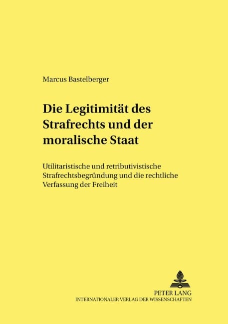 Die Legitimität des Strafrechts und der 'moralische Staat' - Marcus Bastelberger