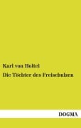 Cover-Bild zum Titel 'Die Töchter des Freischulzen' von 'Karl Von Holtei'