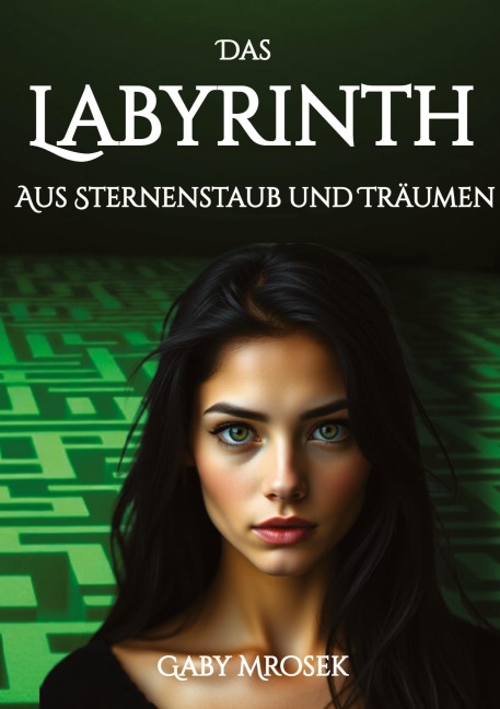 Das Labyrinth aus Sternenstaub und Träumen - Gaby Mrosek