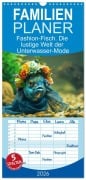 Familienplaner 2026 - Fashion-Fisch. Die lustige Welt der Unterwasser-Mode mit 5 Spalten (Wandkalender, 21 x 45 cm) CALVENDO - Rose Hurley