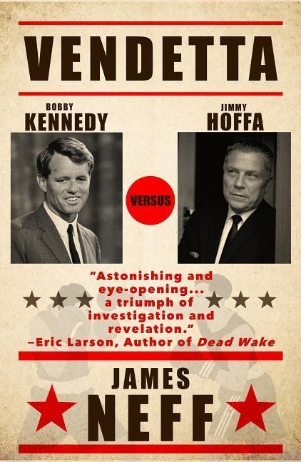 Vendetta: Bobby Kennedy Versus Jimmy Hoffa - James Neff