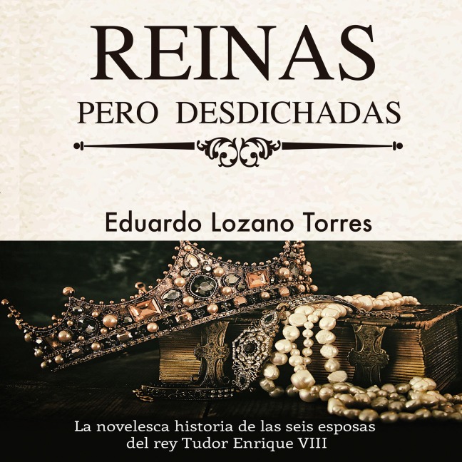 Reinas pero desdichadas - Eduardo Lozano Torres