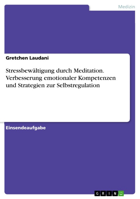 Stressbewältigung durch Meditation. Verbesserung emotionaler Kompetenzen und Strategien zur Selbstregulation - Gretchen Laudani