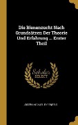 Die Bienenzucht Nach Grundsätzen Der Theorie Und Erfahrung ... Erster Theil - Joseph Michael Ehrenfels