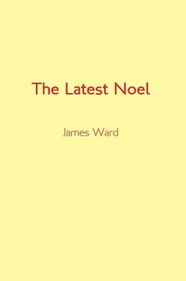 The Latest Noel - James Ward