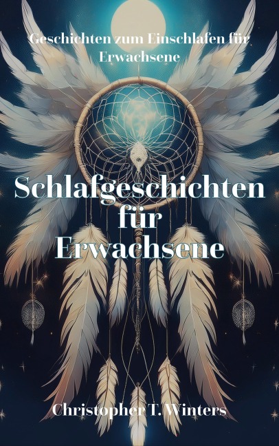 Schlafgeschichten für Erwachsene - Christopher T. Winters, Christopher T. Winters