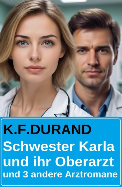 Schwester Karla und ihr Oberarzt und 3 andere Arztromane - K. F. Durand