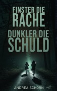 Finster die Rache, dunkler die Schuld - Andrea Schorn