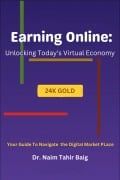 Earning Online: Unlocking Today's Virtual Economy (1, #1) - Naim Tahir Baig