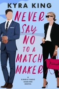 Cover-Bild zum Titel 'Never Say No to a Matchmaker (Single Dads Seeking)' von 'Kyra King'