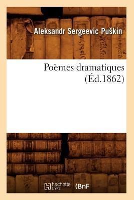 Poèmes Dramatiques (Éd.1862) - Aleksandr Sergeevic Pu Kin