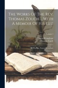Cover-Bild zum Titel 'The Works Of The Rev. Thomas Zouch ... With A Memoir Of His Life: By The Rev. Francis Wrangham; Volume 1' von 'Thomas Zouch, Francis Wrangham'
