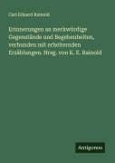 Cover-Bild zum Titel 'Erinnerungen an merkwürdige Gegenstände und Begebenheiten, verbunden mit erheiternden Erzählungen. Hrsg. von K. E. Rainold' von 'Carl Eduard Rainold'