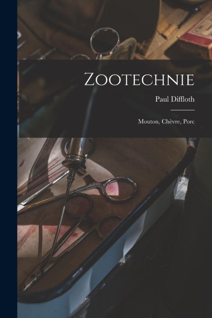 Zootechnie: Mouton, Chèvre, Porc - Paul Diffloth