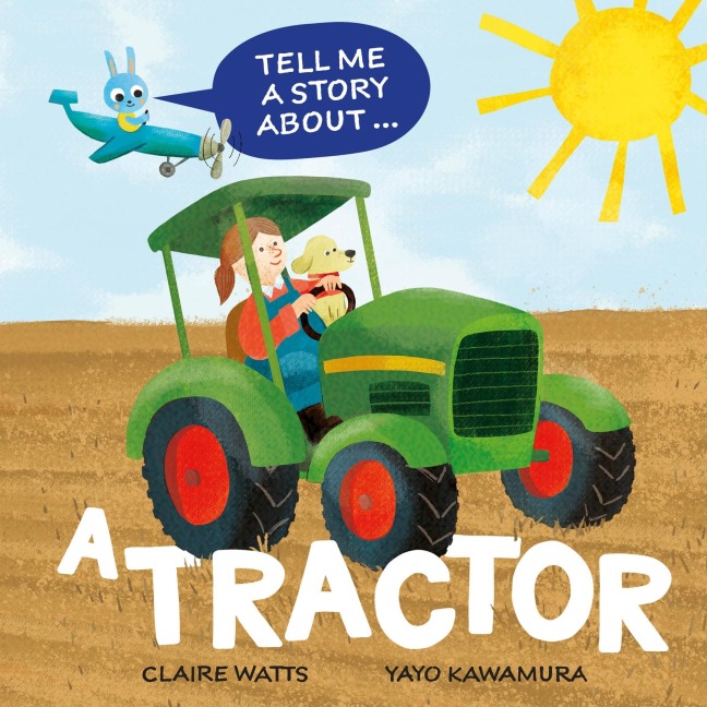 Tell Me a Story About: A Tractor - Claire Watts