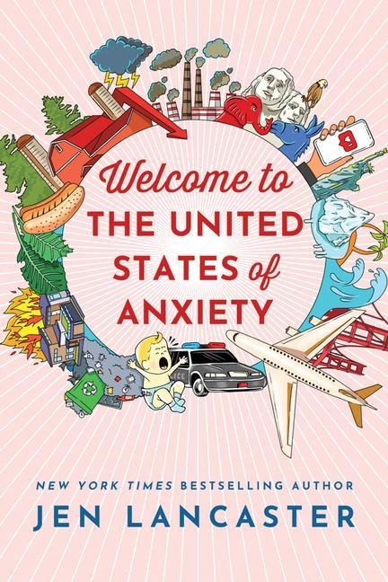 Welcome to the United States of Anxiety - Jen Lancaster
