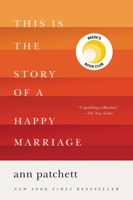 This Is the Story of a Happy Marriage - Ann Patchett