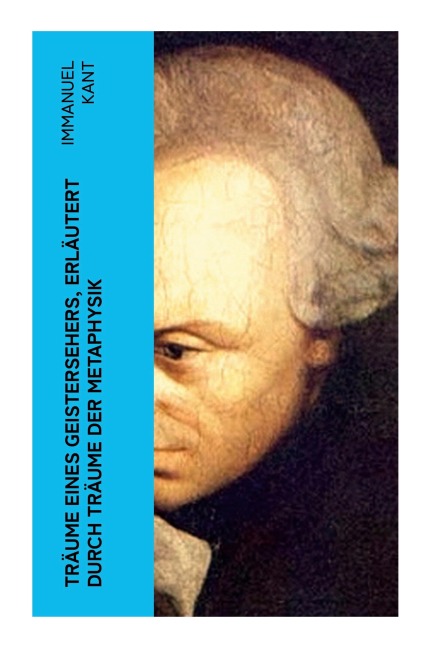 Träume eines Geistersehers, erläutert durch Träume der Metaphysik - Immanuel Kant