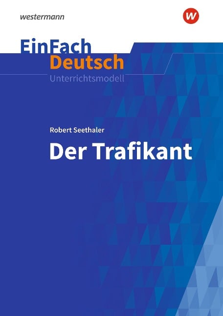 Der Trafikant. EinFach Deutsch Unterrichtsmodelle - Robert Seethaler, Anette Sosna