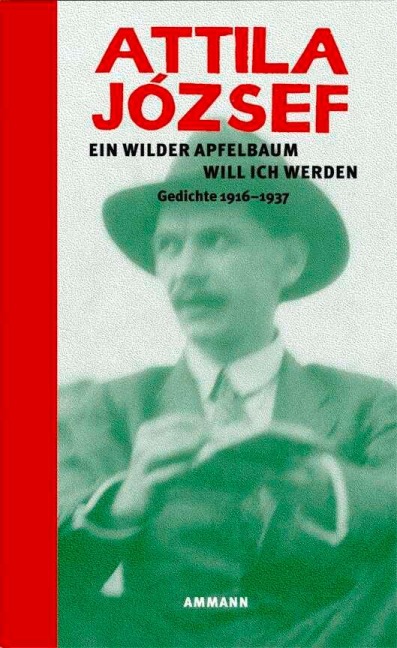 Ein wilder Apfelbaum will ich werden - Attila József